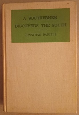 A Southerner Discovers the South by Jonathan Daniels (HC, 1938, 4th ptg) SIGNED