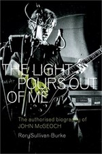 The Light Pours Out of Me: The Authorised Biography of John McGeoch (Paperback o