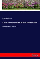 George Jackson | A Further Selection From The Diaries And Letters Of Sir...