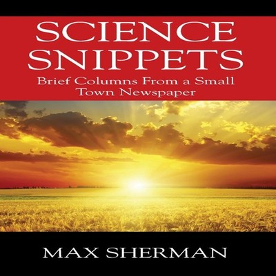 Science Snippets Brief columns from a small town newspaper Max Sh
