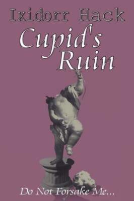 Ixidorr Hack - Cupid's Ruin   Do Not Forsake Me... - New Paperback - P555z