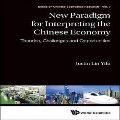 NEW PARADIGM FOR INTERPRETING THE CHINESE ECONOMY LIN JUSTIN YIFU