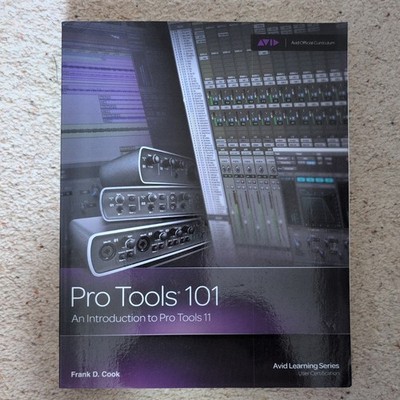 Pro Tools 101 : An Introduction to Pro Tools 11 (with DVD) by Frank Cook (2013,