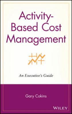 Activity-Based Cost Management : An Executive's Guide Hardcover G