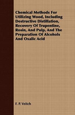 Veitch - Chemical Methods for Utilizing Wood Including Destructive Di - T555z