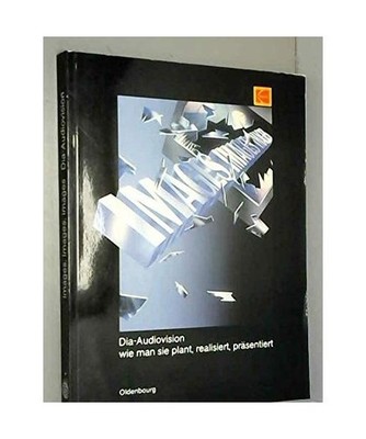 images, images, images: Dia-Audiovision. Wie man sie plant, realisiert, präsent