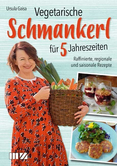 Vegetarische Schmankerl Für 5 Jahreszeiten | Ursula Gaisa | Deutsch