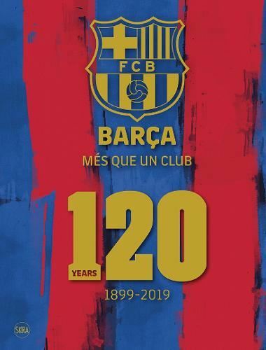 Barça: Més que un club (English edition): 120 Years 1899-2019