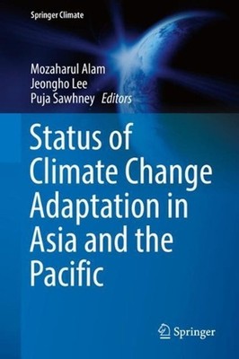Status of Climate Change Adaptation in Asia and the Pacific by Mozaharul Alam (E