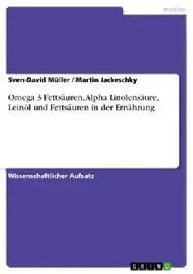 Martin Jackeschky (u. a.) | Omega 3 Fettsäuren, Alpha Linolensäure, Leinöl...