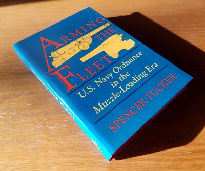 Arming Fleet: U.S. Navy Ordnance Muzzle-Loading Era - Spencer Tucker SIGNED - VG