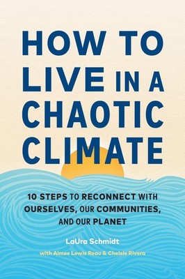 How to Live in a Chaotic Climate Laura Schmidt