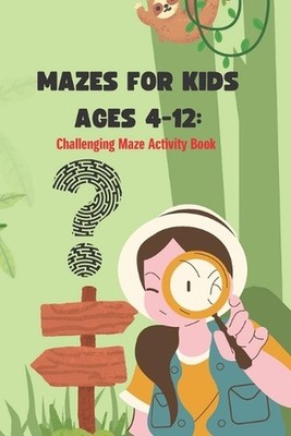 Mazes For Kids Ages 4-12 Challenging Maze Activity Book by Javaid Lal Mohammad P