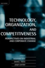 Technology, Organization, and Competitiveness : Perspectives on Industrial an...
