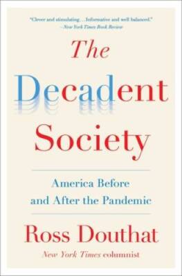 The Decadent Society: America Before and After the Pandemic - VERY GOOD