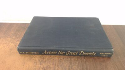			Across The Great Deserts, P.T. Etherton, McGraw Hill, 1948, Hardc		