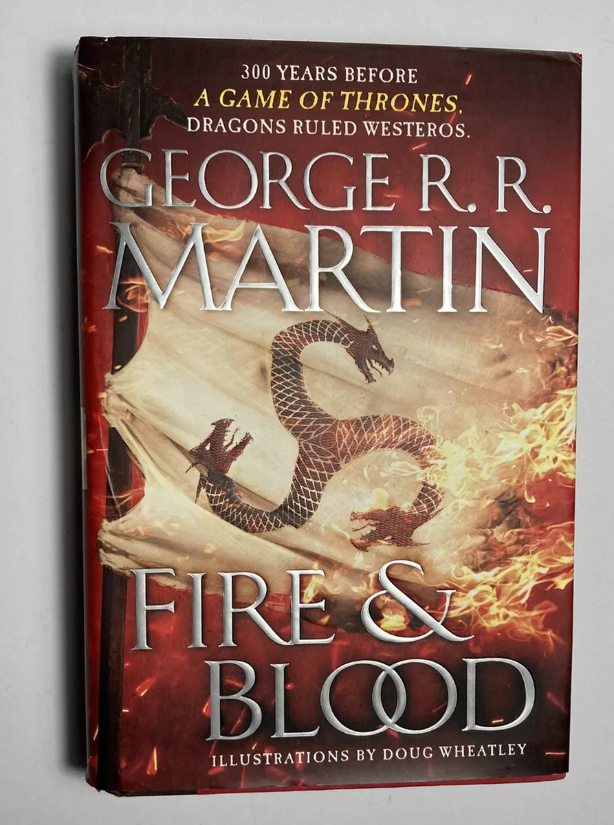 Fire and Blood: 300 Years Before A Game of Thrones A Targaryen History A  Song of Ice and Fire, George R. R. Martin