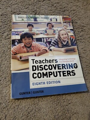 Teachers Discovering Computers: Integrating Technology in a Changing World (S 