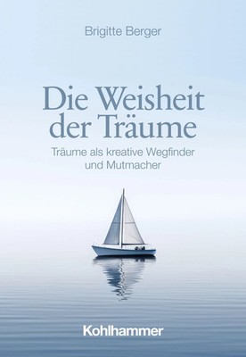 Die Weisheit der Träume | Träume als kreative Wegfinder und Mutmacher | Berger