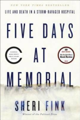 Five Days at Memorial: Life and Death in a Storm-Ravaged Hospital (Ala No - GOOD
