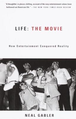 Life: The Movie: How Entertainment Conquered Reality by Gabler, Neal