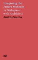 AndráS SzáNtó. Imagining The Future Museum Andras Szanto
