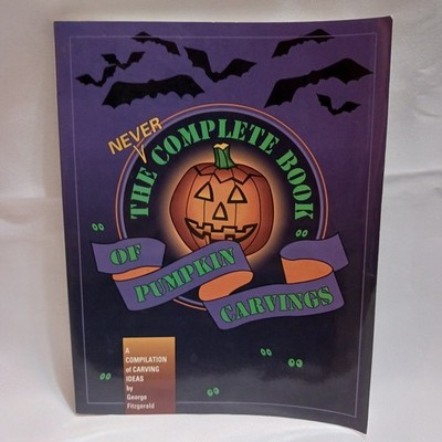 The NEVER Complete Book Of Pumpkin Carvings. A Compilation Of Carving Ideas