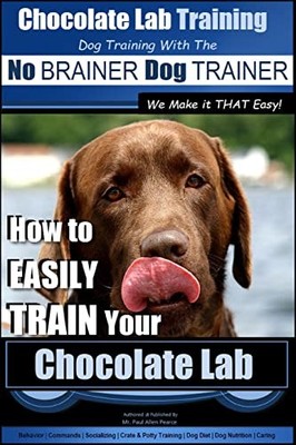 No Brainer Dog Trainer - We Make It That Easy! : How to Easily Train Your ...