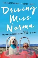 Driving Miss Norma: One Family's Journey Saying Yes to Living