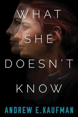 What She Doesn't Know: A Psychological Thriller by Andrew E. Kaufman (English) P