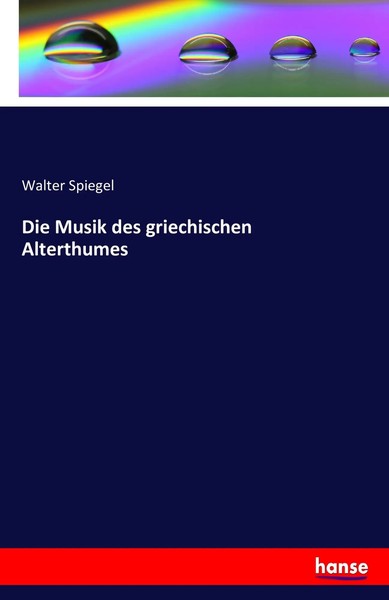 Walter Spiegel | Die Musik Des Griechischen Alterthumes | Taschenbuch | Deutsch-image
