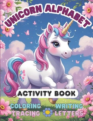 Unicorn Alphabet Activity Book: Coloring, Tracing and Writing Letters