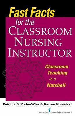 Fast Facts for the Classroom Nursing Instructor: Classroom Teaching in a Nutshe