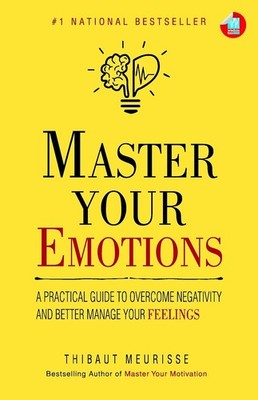 Master Your Emotions: A Practical Guide to Overcome Negativity ''Paperback''