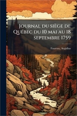 Journal du si�ge de Qu�(c)bec du 10 mai au 18 septembre 1759 (Paperback or Softb
