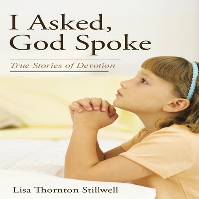 I Asked God Spoke True Stories of Devotion Lisa Thornton Stillwel