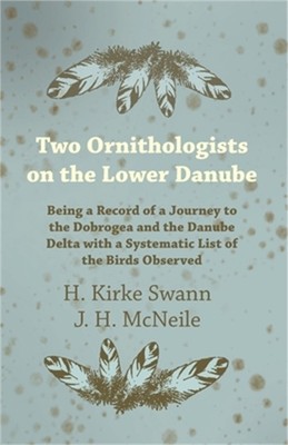 Two Ornithologists on the Lower Danube - Being a Record of a Journey to the Dobr