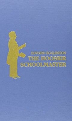THE HOOSIER SCHOOL-MASTER By Edward Eggleston - Hardcover **BRAND NEW**