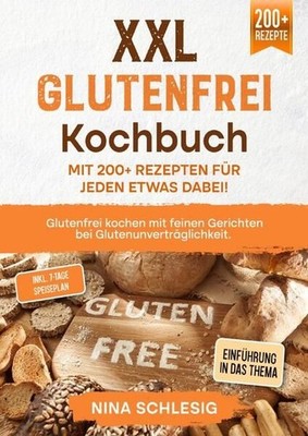 XXL Glutenfrei Kochbuch - Mit 200+ Rezepten für jeden etwas dabei! Glutenfrei ko