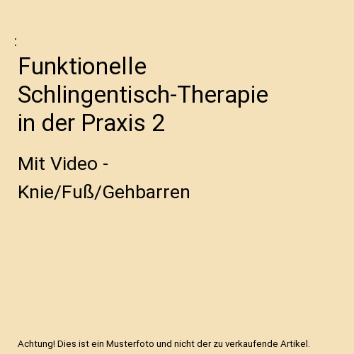 Funktionelle Schlingentisch-Therapie in der Praxis 2: Mit Video - Knie/Fuß/Gehb