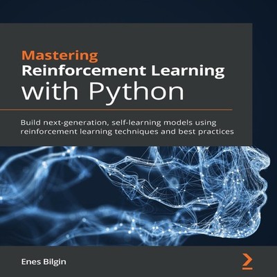 Mastering Reinforcement Learning with Python Build next-generatio