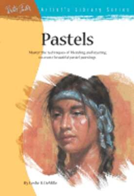Pastels: Master the Techniques of Blending and Layering to Create Beautiful