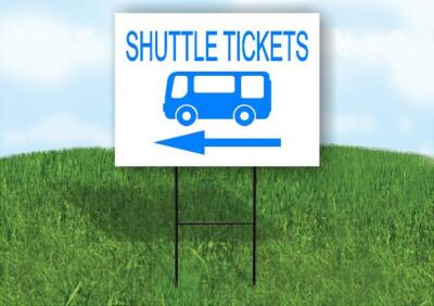 SHUTTLE TICKETS WITH BUS LEFT Yard Sign Road with Stand LAWN SIGN Single sided