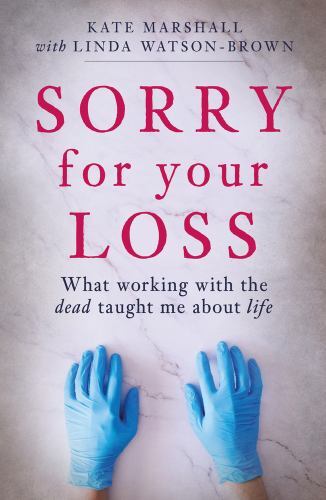 Sorry for Your Loss : What Working with the Dead Taught Me about Life by ...