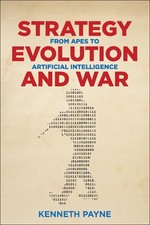 Strategy, Evolution, and War: From Apes to Artificial Intelligence by Kenneth Pa