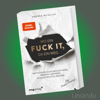 WO EIN FUCK IT, DA EIN WEG | ANDREA WEIDLICH | Wie plötzlich alles möglich wird