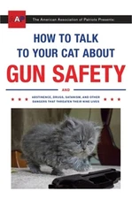 How to Talk to Your Cat about Gun Safety: And Abstinence, Drugs, Satanism, and O