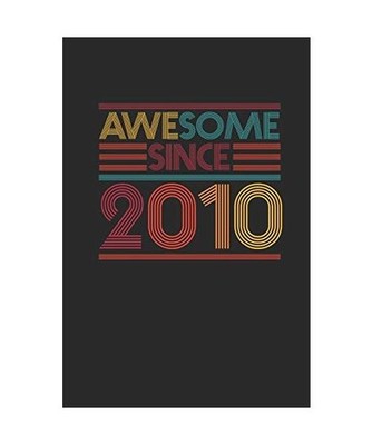 Awesome Since 2010: Blank Lined Notebook - Journal for Birthday Gift Idea, Publi