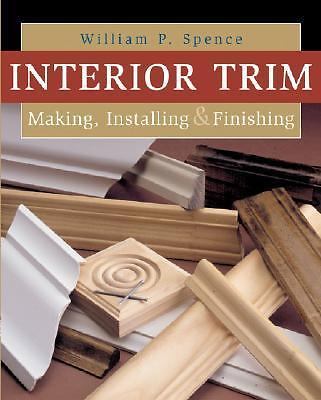 Interior Trim: Making, Installing & Finishing - Spence, 0806992972, paperback