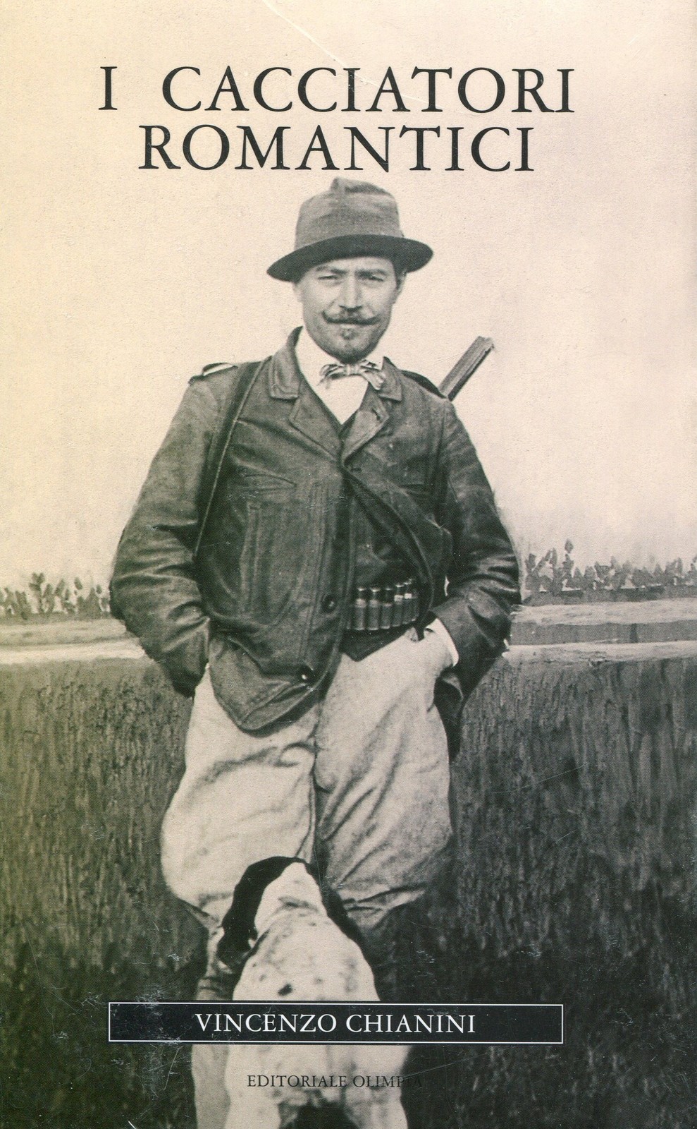 I CACCIATORI ROMANTICI - VINCENZO CHIANINI - ED. OLIMPIA - 2000 - CACCIA -[NM7]
